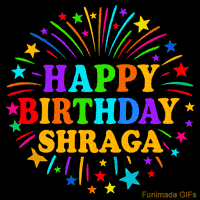 Vibrant animated GIF with 'Happy Birthday Shraga' in rainbow-colored text, surrounded by colorful stars and fireworks on a black background.