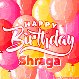 A vibrant birthday GIF featuring colorful balloons in shades of pink, yellow, and orange, with bold white and red text saying 'Happy Birthday Shraga.'