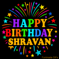 Vibrant animated GIF with 'Happy Birthday Shravan' in rainbow-colored text, surrounded by colorful stars and fireworks on a black background.