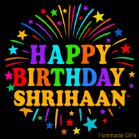 Vibrant animated GIF with 'Happy Birthday Shrihaan' in rainbow-colored text, surrounded by colorful stars and fireworks on a black background.