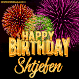 A golden 'Happy Birthday Shtjefen' message with vibrant fireworks in the background, creating a festive and celebratory vibe in this animated name GIF.