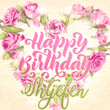 A stunning heart made of pink roses surrounds the elegant script text 'Happy Birthday Shtjefen' on a soft beige background. Animated sparkles add a magical and festive feel.