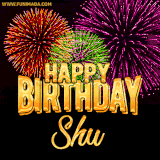 A golden 'Happy Birthday Shu' message with vibrant fireworks in the background, creating a festive and celebratory vibe in this animated name GIF.