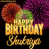 A golden 'Happy Birthday Shukriya' message with vibrant fireworks in the background, creating a festive and celebratory vibe in this animated name GIF.