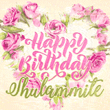 A stunning heart made of pink roses surrounds the elegant script text 'Happy Birthday Shulammite' on a soft beige background. Animated sparkles add a magical and festive feel.