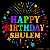 Vibrant animated GIF with 'Happy Birthday Shulem' in rainbow-colored text, surrounded by colorful stars and fireworks on a black background.
