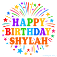 Happy Birthday Shylah' GIF with rainbow-colored letters, colorful stars, and fireworks on white background.