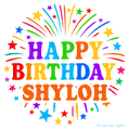 Happy Birthday Shyloh' GIF with rainbow-colored letters, colorful stars, and fireworks on white background.