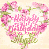 A stunning heart made of pink roses surrounds the elegant script text 'Happy Birthday Sibylle' on a soft beige background. Animated sparkles add a magical and festive feel.