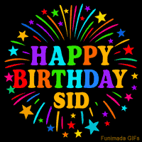 Vibrant animated GIF with 'Happy Birthday Sid' in rainbow-colored text, surrounded by colorful stars and fireworks on a black background.