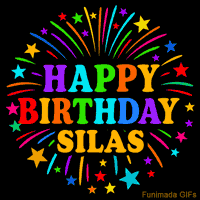 Vibrant animated GIF with 'Happy Birthday Silas' in rainbow-colored text, surrounded by colorful stars and fireworks on a black background.