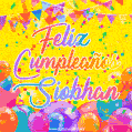 A bright and festive GIF with the text 'Feliz Cumpleaños Siobhan' in Spanish in colorful fonts, surrounded by confetti, balloons, and festive banners on a vibrant yellow background.