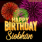 A golden 'Happy Birthday Siobhan' message with vibrant fireworks in the background, creating a festive and celebratory vibe in this animated name GIF.