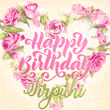 A stunning heart made of pink roses surrounds the elegant script text 'Happy Birthday Sirpuhi' on a soft beige background. Animated sparkles add a magical and festive feel.