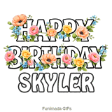Cheerful Happy Birthday Skyler animated GIF with vibrant floral decorations on a white background