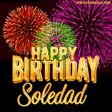 A golden 'Happy Birthday Soledad' message with vibrant fireworks in the background, creating a festive and celebratory vibe in this animated name GIF.