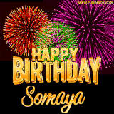 A golden 'Happy Birthday Somaya' message with vibrant fireworks in the background, creating a festive and celebratory vibe in this animated name GIF.