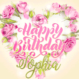A stunning heart made of pink roses surrounds the elegant script text 'Happy Birthday Sophia' on a soft beige background. Animated sparkles add a magical and festive feel.