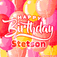 Happy Birthday Stetson - Colorful Animated Floating Balloons Birthday Card