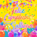 A bright and festive GIF with the text 'Feliz Cumpleaños Sullivan' in Spanish in colorful fonts, surrounded by confetti, balloons, and festive banners on a vibrant yellow background.