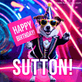 Animated GIF of a cool dog wearing a suit and sunglasses, holding a 'Happy Birthday' sign for Sutton, set against a bright and colorful neon party background.