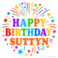 Happy Birthday Suttyn' GIF with rainbow-colored letters, colorful stars, and fireworks on white background.