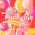 Happy Birthday Tami - Colorful Animated Floating Balloons Birthday Card