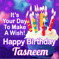 It's Your Day To Make A Wish! Happy Birthday Tasneem!
