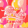 Happy Birthday Tawnie - Colorful Animated Floating Balloons Birthday Card