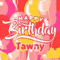 Happy Birthday Tawny - Colorful Animated Floating Balloons Birthday Card