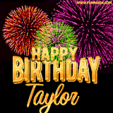 A golden 'Happy Birthday Taylor' message with vibrant fireworks in the background, creating a festive and celebratory vibe in this animated name GIF.