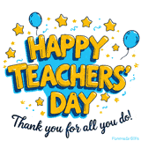 A cheerful animated GIF reading 'Happy Teachers’ Day – Thank you for all you do!' with yellow text, stars, and blue balloons floating on a white and blue background.