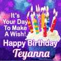It's Your Day To Make A Wish! Happy Birthday Teyanna!