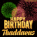 Wishing You A Happy Birthday, Thaddaeus! Best fireworks GIF animated greeting card.