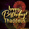 Happy Birthday, Thaddeus! Celebrate with joy, colorful fireworks, and unforgettable moments.