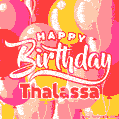 Happy Birthday Thalassa - Colorful Animated Floating Balloons Birthday Card