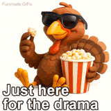 Close-up of a cool animated Thanksgiving turkey resting and snacking on popcorn while wearing sunglasses. The image includes large white text with black outlining reading 'Just here for the drama' for holiday humor.