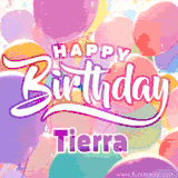 A vibrant name GIF featuring colorful balloons in shades of pink, orange, and yellow with the bold text 'Happy Birthday Tierra' in festive fonts, creating a lively birthday vibe.