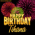 Wishing You A Happy Birthday, Tihana! Best fireworks GIF animated greeting card.