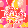Happy Birthday Tikvah - Colorful Animated Floating Balloons Birthday Card