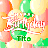 Animated GIF featuring colorful balloons in the background with the cheerful text 'Happy Birthday Tito'.