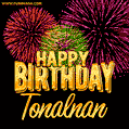Wishing You A Happy Birthday, Tonalnan! Best fireworks GIF animated greeting card.