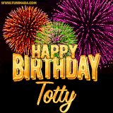 A golden 'Happy Birthday Totty' message with vibrant fireworks in the background, creating a festive and celebratory vibe in this animated name GIF.