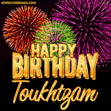 A golden 'Happy Birthday Toukhtzam' message with vibrant fireworks in the background, creating a festive and celebratory vibe in this animated name GIF.