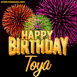 A golden 'Happy Birthday Toya' message with vibrant fireworks in the background, creating a festive and celebratory vibe in this animated name GIF.