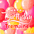 Happy Birthday Tremaine - Colorful Animated Floating Balloons Birthday Card