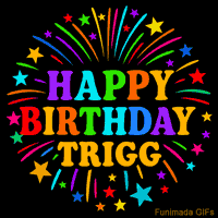 Vibrant animated GIF with 'Happy Birthday Trigg' in rainbow-colored text, surrounded by colorful stars and fireworks on a black background.