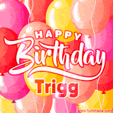 A vibrant birthday GIF featuring colorful balloons in shades of pink, yellow, and orange, with bold white and red text saying 'Happy Birthday Trigg.'