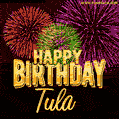 Wishing You A Happy Birthday, Tula! Best fireworks GIF animated greeting card.