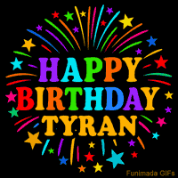 Vibrant animated GIF with 'Happy Birthday Tyran' in rainbow-colored text, surrounded by colorful stars and fireworks on a black background.